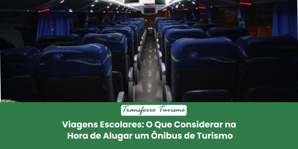 Viagens Escolares: O Que Considerar na Hora de Alugar um Ônibus de Turismo